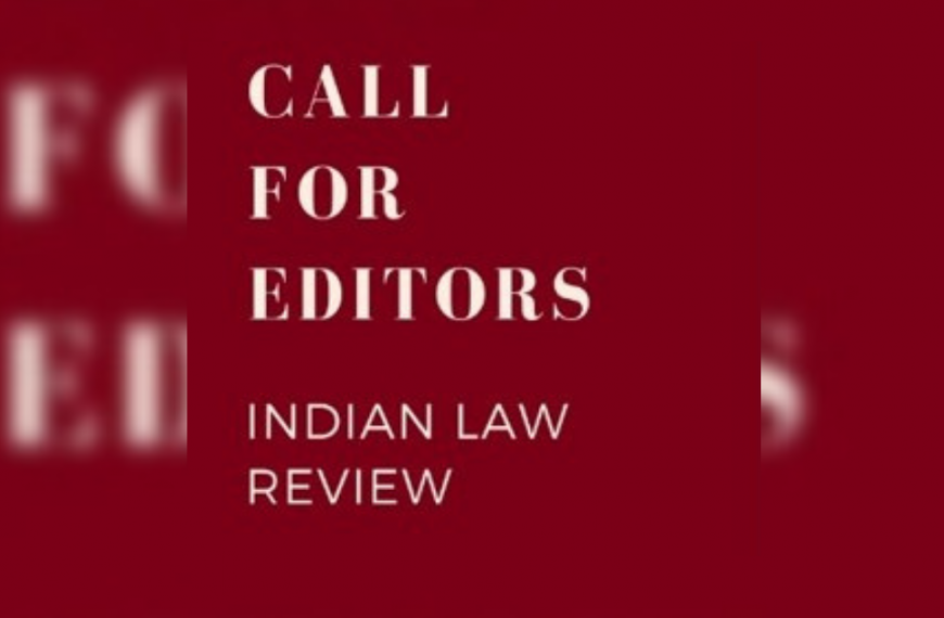 The Editorial Board of the Indian Law Review (“ILR”) invites applications for the position of an Editor on its Editorial Board.