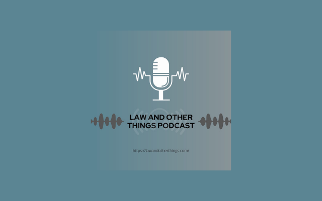 Law and Other Things Podcast Series